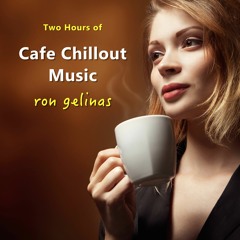 Ron Gelinas - Cafe Chillout Music Mix