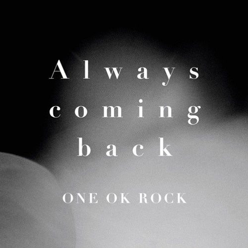 Stream One Ok Rock Always Coming Back By Raden Muhamad Abdurahman Fariz Listen Online For Free On Soundcloud