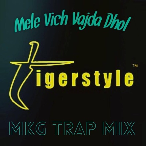 Mele Vich Vajda Dhol - Tigerstyle Ft. Labh Janjua (MKG Trap Mix)