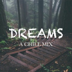 Dreams | A Chill Mix