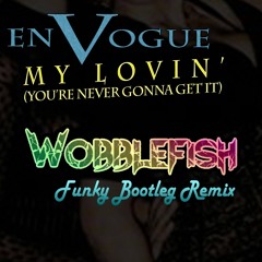 En Vogue - My Lovin' (Wobblefish Funky Bootleg) - [Free Download]