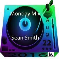 Sean Smith Monday Mix August 22, 2016