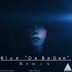 ('Blue (Da Ba Dee') Official Remix Prod.By Gabo Flawers