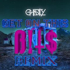 Ghastly - Get On This (B!T$ Remix)