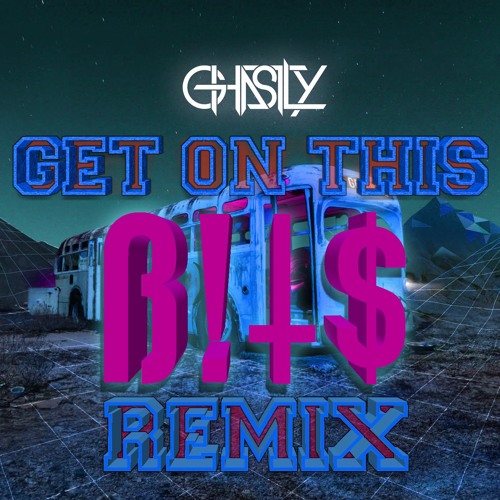 Ghastly - Get On This (B!T$ Remix)