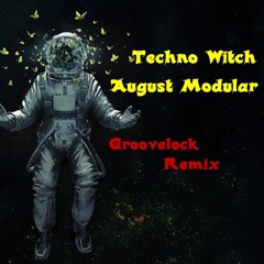 Techno Witch - August Modular (Groovelock Remix)