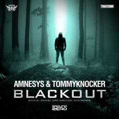 Amnesys & Tommyknocker - Blackout (Official Ground Zero hardcore 2016 anthem)