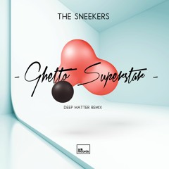 The Sneekers - Ghetto Superstar (Deep Matter Remix)