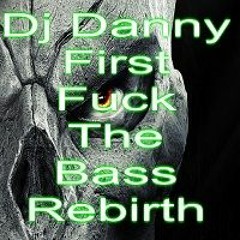 Dj Danny-First Fuck The Bass Rebirth