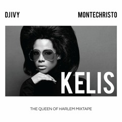 KELIS : THE QUEEN OF HARLEM MIXTAPE // Mixed by DJ Ivy + Monte Christo 8.21.16