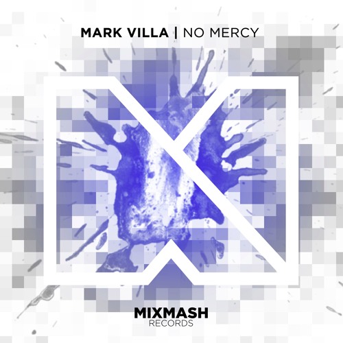 Mark Villa No Mercy Out Now By Mixmash Records On Soundcloud Hear The World S Sounds mark villa no mercy out now by