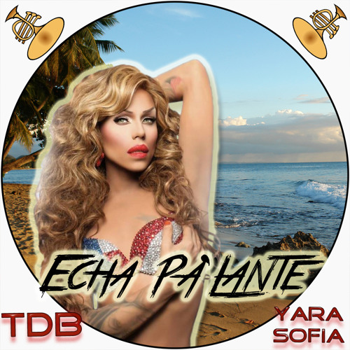 Stream Echa Pa' Lante (feat. Yara Sofia) by TDB | Listen online for free on  SoundCloud