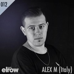 Elrow Music presents to Alex M (Italy)_Podcast 012