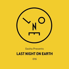 Sasha Presents Last Night On Earth - 016 (August 2016)