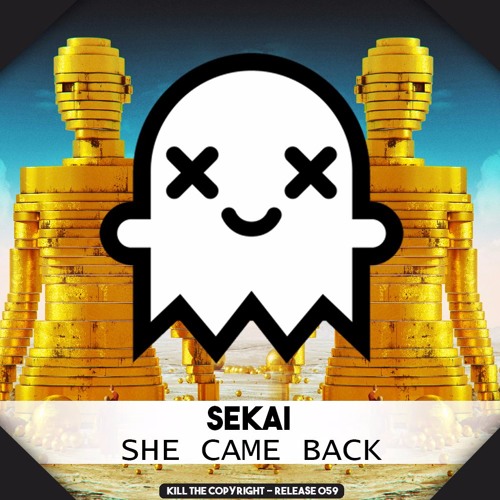 Sekai - She Came Back (Kill The Copyright Release)