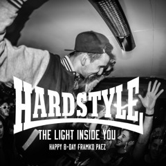 HARDSTYLE - THE LIGHT INSIDE YOU (Happy B Day by FRAMKO PAEZ)
