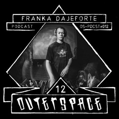 Outerspace Podcast #012 - Franka Dajeforte (IT) [tekno|hardtek|hardfloor|dnb|]