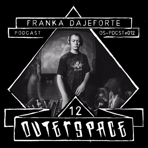 Outerspace Podcast #012 - Franka Dajeforte (IT) [tekno|hardtek|hardfloor|dnb|]