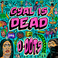 D-DOTs - Gyal is Dead