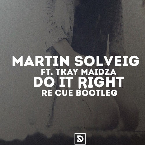 Stream Martin Solveig Feat. Tkay Maidza – Do It Right (Re Cue Bootleg) by  Re Cue | Listen online for free on SoundCloud