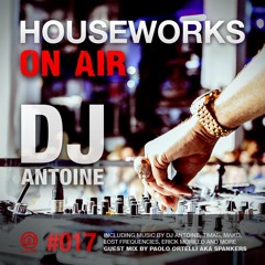 HOUSEWORKS On Air #017 - DJ Antoine | Paolo Ortelli aka Spankers - August 2016