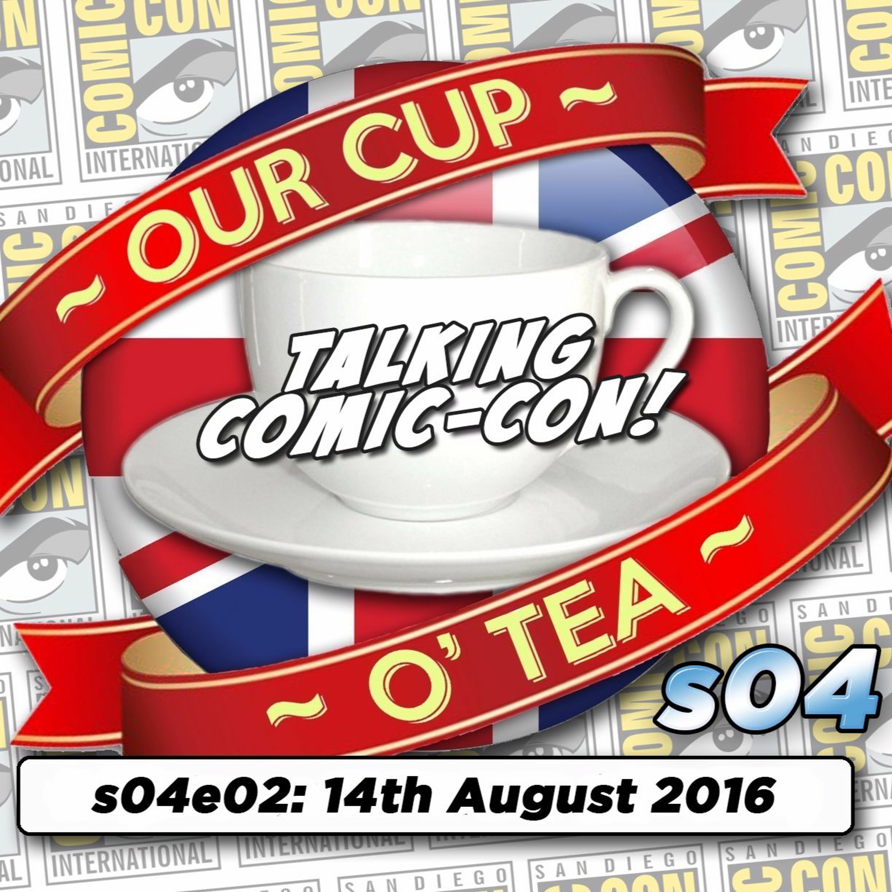 Talkin' Comic-Con: A Cup O' Tea with An Englishman In San Diego s04e02 (14th August 2016) episode artwork