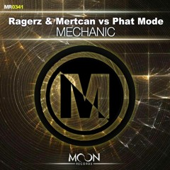 Ragerz & Mertcan vs. Phat Mode - Mechanic [OUT NOW]