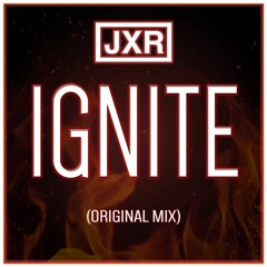 JXR - IGNITE (Original Mix)