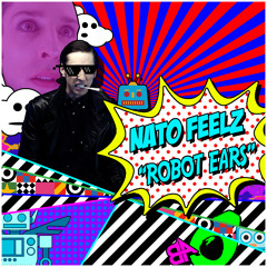 Nato Feelz - Robot Ears [Free Download]