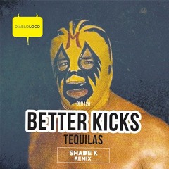 BETTER KICKS - Tequilas (Original Mix)