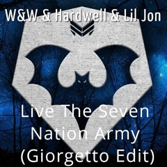 W&W & Hardwell & Lil Jon - Live The Seven Nation Army (Giorgetto Edit) **FREE DOWNLOAD**