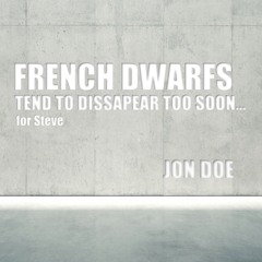 FRENCH DWARFS tend to disappear to soon... by Jon Doe
