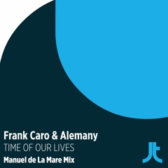 Frank Caro & Alemany -Time of our lives- [Manuel de La Mare mix]