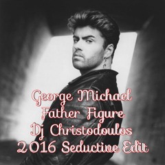 George Michael - Father Figure (Dj Christodoulos 2016 Seductive Edit)