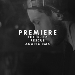 Premiere: The Glitz - Rescue (Agaric Remix)