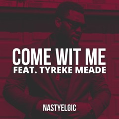 Come Wit Me ft Tyreke Mead