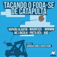 Tacando o F. de Catapulta (Magresco-Minimim-Lincoln-PretaBêa-And) Prod.RodriguesBOMA e Renato Parmi