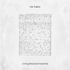 Nils Frahm - Circling (Desaturate Loophole)