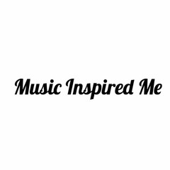 Music Inspired Me