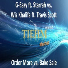 G-Eazy ft. Starrah vs. Wiz Khalifa ft. Travis Scott - Order More vs. Bake Sale (Tiehm Mashup)
