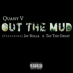 Quany V - Out The Mud (featuring) Jay Rolla & Tay The Great