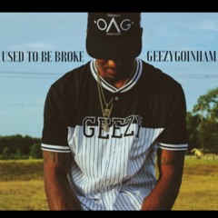 Used to be Broke - GeezyGoinHam