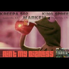 Ain't my bizness (new it's gametime) kreepa 502 X King $pree X Mark Em