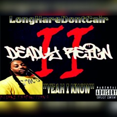 DEADLY REIGN 2 "YEAH I KNOW"LongHareDontCair aka MrSMD aka MrSpooky MyBarsAreProblems