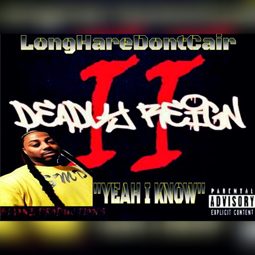 DEADLY REIGN 2 "YEAH I KNOW"LongHareDontCair aka MrSMD aka MrSpooky MyBarsAreProblems