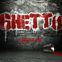 Alexx KL -- Ghetto