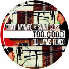 Conor Maynard x Sarah Close - Too Good (DJ Jayms Remix)