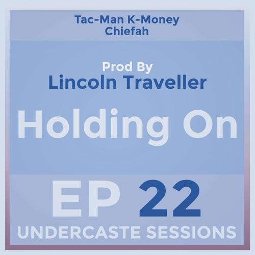 UCS Ep.22 - Holding On ft. Tac-Man, K-Money, Chiefah