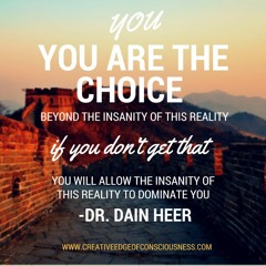 YOU are the choice beyond the insanity of this reality