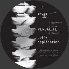 [TRUST27] VERSALIFE – self-replication [out september 2016]